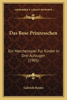 Paperback Das Bose Prinzesschen: Ein Marchenspiel Fur Kinder In Drei Aufzugen (1905) [German] Book