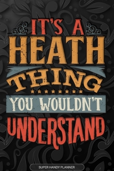 Paperback It's A Heath Thing You Wouldn't Understand: Heath Name Planner With Notebook Journal Calendar Personal Goals Password Manager & Much More, Perfect Gif Book