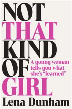 Hardcover Not That Kind of Girl: A Young Woman Tells You What She's "Learned" Book