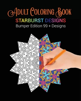 Paperback Adult Coloring Book: Starburst Designs: Bumper Edition 99+ Designs Book