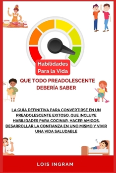 Paperback Habilidades para la vida que todo preadolescente debería saber: La guía definitiva para convertirse en un preadolescente exitoso, que incluye habilida [Spanish] Book