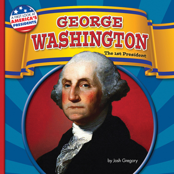 George Washington: The 1st President - Book  of the A First Look at America's Presidents