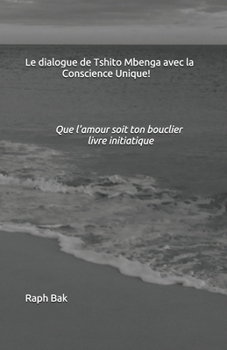 Paperback Le dialogue de Tshito Mbenga avec la Conscience Unique! [French] Book