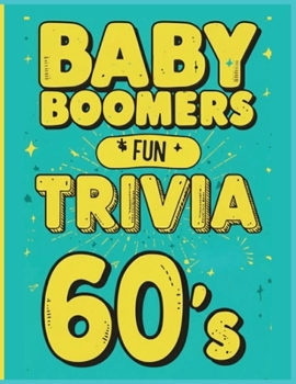 Baby Boomers: Fun Trivia From The 60’s: Relive the music, memories, and iconic moments that defined a generation. A fun and easy-to-read large print ... unforgettable 1960’s. (All Things Seniors)