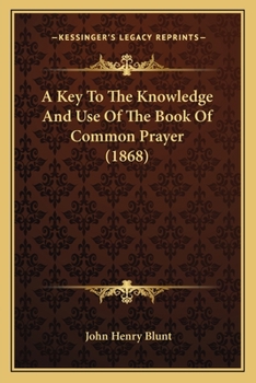 Paperback A Key To The Knowledge And Use Of The Book Of Common Prayer (1868) Book