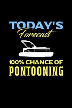 Today's Forecast 100% Chance Of Pontooning: 120 Pages I 6x9 I Graph Paper 4x4 I Funny Boating, Sailing & Vacation Gifts