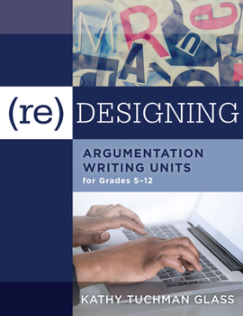 Paperback (Re)Designing Argumentation Writing Units for Grades 5-12: . Book