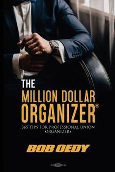 Paperback The Million Dollar Organizer: 365 Tips for Professional Union Organizers Book