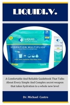 Paperback Liquidi.v.: A Comfortable And Reliable Guidebook That Talks About Every Simple And Complex secret weapon that takes hydration to a whole new level Book