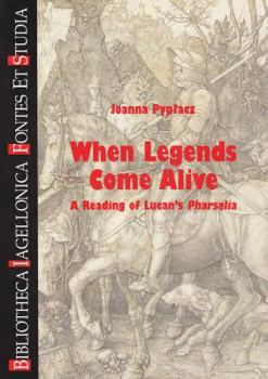 Paperback When Legends Come Alive: A Reading of Lucan's Pharsalia Book