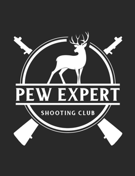 Pew Expert Shooting Club: A Cool Deer, Duck, Or Bear Wild Game Hunting Notebook For Taking Notes and Writing Journal, A 8.5x11" Blank Lined College Ruled Notepad With 120 Practice Pages