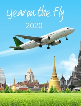 Year on the Fly 2020: 2020 Weekly Planner, 8.5x11 inches, January 1, 2020 to December 31, 2020, Calendar & Travel Planner