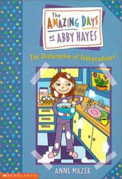 Declaration Of Independence (The Amazing Days of Abby Hayes, #2) - Book #2 of the Amazing Days of Abby Hayes