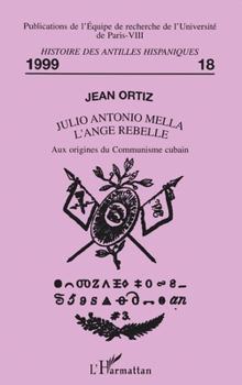 Paperback Julio Antonio Mella l'Ange Rebelle: Aux origines du Communisme cubain [French] Book