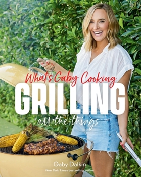 Hardcover What's Gaby Cooking: Grilling All the Things Book