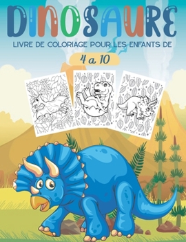 Paperback Dinosaure: Livre de Coloriage Pour les Enfants de 4 à 10 Ans: 60 pages à colorier de dinosaures complètement uniques pour les enf [French] Book