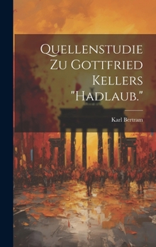 Hardcover Quellenstudie Zu Gottfried Kellers "Hadlaub." [German] Book