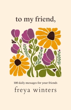 To My Friend, (Daily Messages For A Loved One)