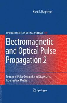 Hardcover Electromagnetic and Optical Pulse Propagation 2: Temporal Pulse Dynamics in Dispersive, Attenuative Media Book
