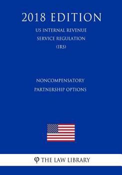 Paperback Noncompensatory Partnership Options (US Internal Revenue Service Regulation) (IRS) (2018 Edition) Book