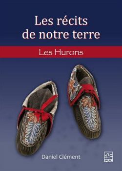 Paperback LES RECITS DE NOTRE TERRE. LES HURONS-WENDAT ET LES WYANDOTS [French] Book