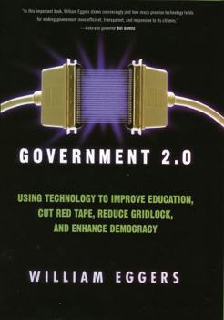 Hardcover Government 2.0: Using Technology to Improve Education, Cut Red Tape, Reduce Gridlock, and Enhance Democracy Book