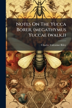 Paperback Notes On The Yucca Borer, (megathymus Yuccae (walk.)) Book