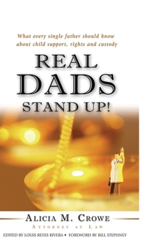 Paperback Real Dads Stand Up!: What Every Single Father Should Know About Child Support, Rights and Custody Book
