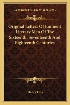 Original Letters of Eminent Literary Men of the Sixteenth, Seventeenth, and Eighteenth Centuries