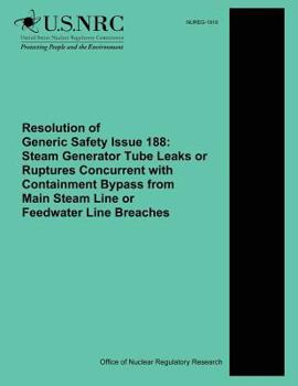 Resolution of Generic Safety Issue 188: Steam Generator Tube Leaks or Ruptures Concurrent with Containment Bypass from Main Steam Line or Feedwater Line Breaches