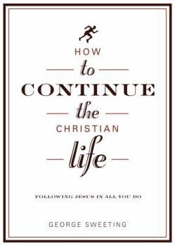 Paperback How to Continue the Christian Life: Following Jesus in All You Do Book