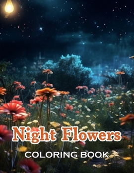 Night Flowers Coloring Book for Adults: 100+ Beautiful Designs for All Ages