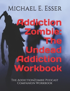 Paperback Addiction Zombie: The Undead Addiction Workbook: The Addiction Zombie Podcast Companion Workbook Book