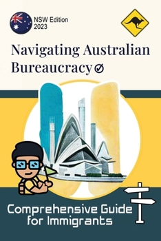Paperback Navigating Australian Bureaucracy: Comprehensive Guide for Immigrants Book