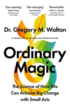 Ordinary Magic: The Science of How We Achieve Big Change with Small Acts