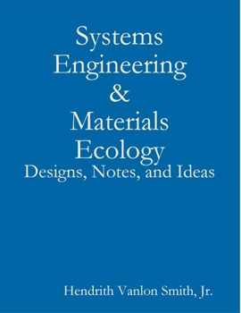 Systems Engineering & Materials Ecology: Designs, Notes, and Ideas