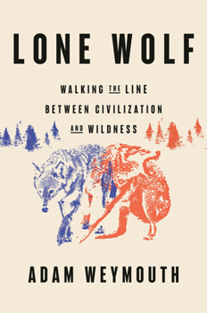 Hardcover Lone Wolf: Walking the Line Between Civilization and Wildness Book