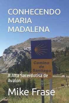 Paperback Conhecendo Maria Madalena: A Alta Sacerdotisa de Avalon [Portuguese] Book
