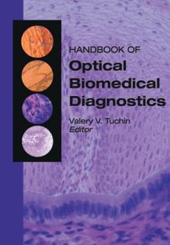 Handbook of Optical Biomedical Diagnostics (SPIE Press Monograph Vol. PM107)