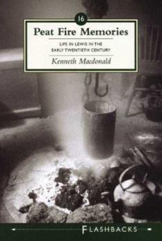 Paperback Peat Fire Memories: Life in Lewis in the Early Twentieth Century (Flashbacks series) Book