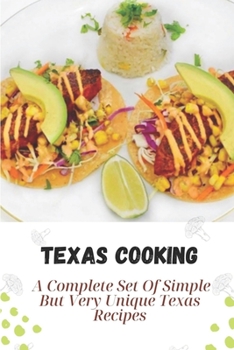 Paperback Texas Cooking: A Complete Set Of Simple But Very Unique Texas Recipes: Recipes From Texas Book