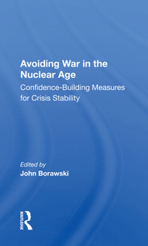 Paperback Avoiding War in the Nuclear Age: Confidence-Building Measures for Crisis Stability Book