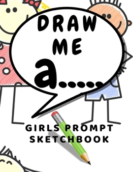 Paperback Draw me a: Prompt Sketchbook for girls sketching ideas for kids Book