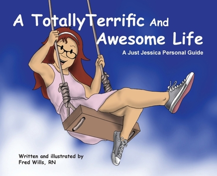 A Totally Terrific and Awesome Life : A Just Jessica Personal,Guide