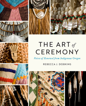 Paperback The Art of Ceremony: Voices of Renewal from Indigenous Oregon Book