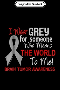 Composition Notebook: Brain Tumor For Someone Who Means The World To Me Journal/Notebook Blank Lined Ruled 6x9 100 Pages