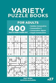 Paperback Variety Puzzle Books for Adults - 400 Hard to Master Puzzles 9x9: Sudoku Consecutive, Consecutive X, Consecutive Jigsaw, Argyle Consecutive (Volume 27 Book