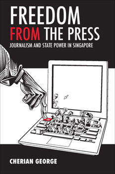 Paperback Freedom from the Press: Journalism and State Power in Singapore Book