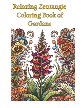 Relaxing Zentangle Coloring Book of Gardens: 46 Coloring pages of Zentangle Gardens and Flowers