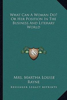 What can a woman do: Or, her position in the business and literary world